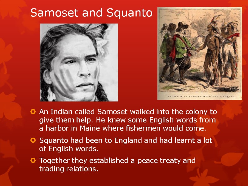 Samoset and Squanto     An Indian called Samoset walked into the